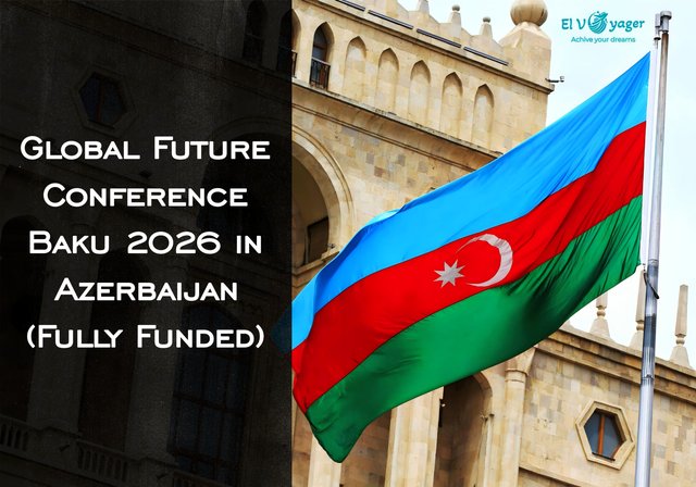 Global Future Conference Baku 2026 in Azerbaijan (Fully Funded) - Dates: From April 8 to 11, 2026