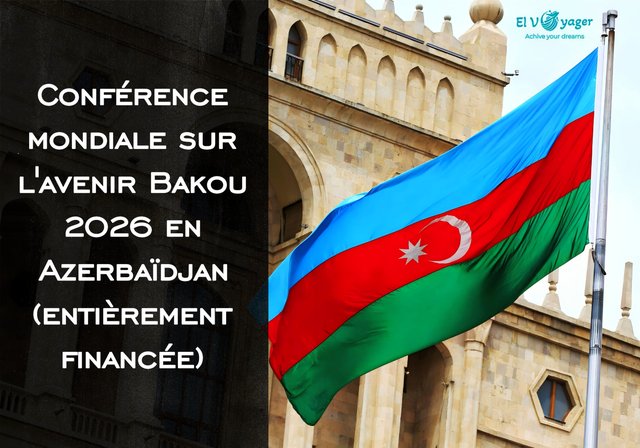 Conférence mondiale sur l'avenir Bakou 2026 en Azerbaïdjan (entièrement financée) - Dates : Du 8 au 11 avril 2026