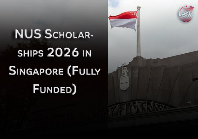 NUS Scholarships 2026 in Singapore (Fully Funded) - Study Level: Master’s, PhD
