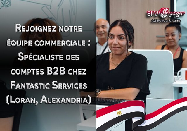 Rejoignez notre équipe commerciale : Spécialiste des comptes B2B chez Fantastic Services (Loran, Alexandria) - Êtes-vous un professionnel de la vente ambitieux à Alexandrie avec un don pour établir des relations et conclure des affaires ?