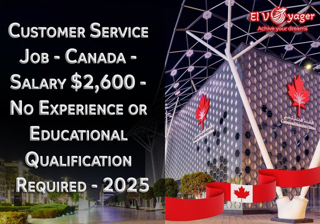 Customer Service Job - Canada - Salary $2,600 - No Experience or Educational Qualification Required - 2025 - Presented by our team of specialists
