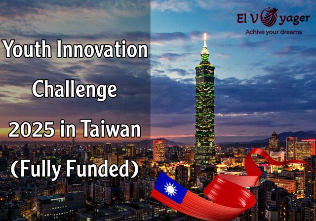 Youth Innovation Challenge 2025 in Taiwan (Fully Funded) - Taiwan is calling you!