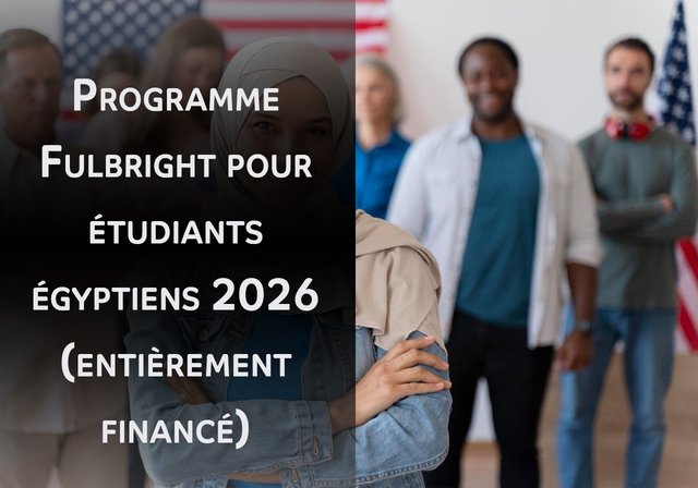 Programme Fulbright pour étudiants égyptiens 2026 (entièrement financé) - Étudier aux : États-Unis d'Amérique