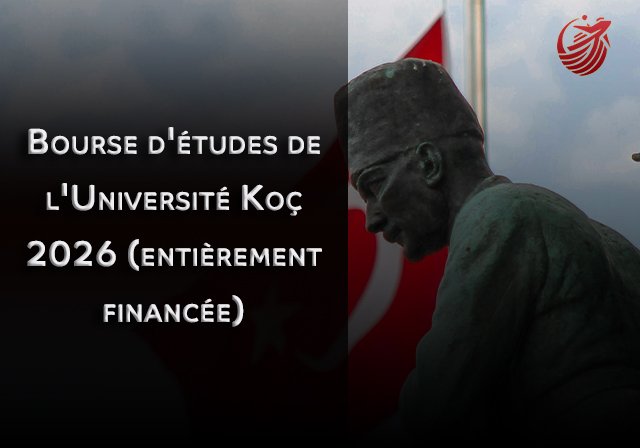 Bourse d'études de l'Université Koç 2026 (entièrement financée) - Niveau d'études : Master