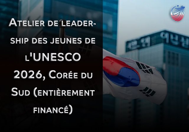 Atelier de leadership des jeunes de l'UNESCO 2026, Corée du Sud (entièrement financé) - Date limite : 26 mars 2026