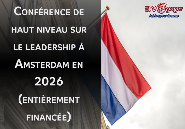 Conférence sur le leadership de haut niveau à Amsterdam 2026 (entièrement financée) - Dates du forum : du 13 au 16 février 2026