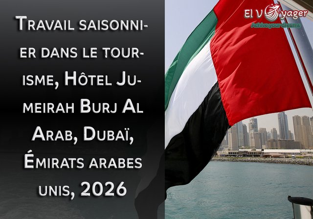 Travail saisonnier dans le tourisme, Hôtel Jumeirah Burj Al Arab, Dubaï, Émirats arabes unis, 2026 - Durée : 6 mois