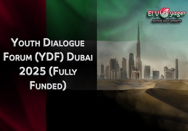 Youth Dialogue Forum (YDF) Dubai 2025 (Fully Funded) - Host country: United Arab Emirates